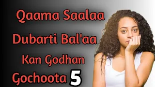 Download Qaama Saalaa Dubarti Bal'aa Kan Godhan Gochoota  5 MP3
