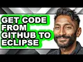 How to Get Code from Github to Eclipse - Full Guide