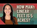 How many linear feet is 5 acres