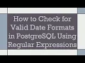 How to Check for Valid Date Formats in PostgreSQL Using Regular Expressions