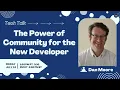 Tech Talk The Power of Community for the New Developer with Dan Moore