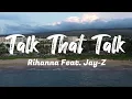 Download Lagu Talk That Talk - Rihanna (Feat. Jay-Z) (Lyrics)