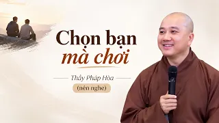 Muốn chọn bạn tốt, hãy nhớ 2 điều này! – Thầy Pháp Hòa (nên nghe)