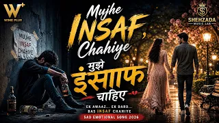 mujhe insaaf chahiye sad emotional song 2026 heart touching hindi urdu song justice song