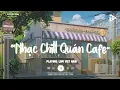 Download Lagu Nhạc Chill Quán Cafe - Những Ca Khúc Lofi Nhẹ Nhàng Hay Nhất Dành Cho Quán Cafe - Nhạc Lofi Chill