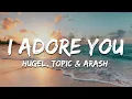 Download Lagu HUGEL, Topic \u0026 Arash - I Adore You (Lyrics)