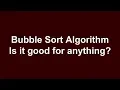 Bubble Sort - Is it good for anything