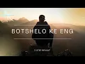 Botshelo Ke Eng (3-step Revisit)