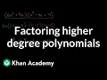 Factoring higher degree polynomials Algebra 2 Khan Academy