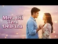 Lagu New Song 2025 | New Hindi Song | Mera Dil Tera Deewana | Emraan Hashmi Romantic Song | Video