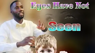 EYES HAVE NOT SEEN 