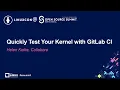 Quickly Test Your Kernel with GitLab CI - Helen Koike Collabora