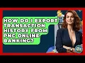 How Do I Export Transaction History From PNC Online Banking - Ask Your Bank Teller