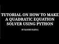 TUTORIAL ON HOW TO MAKE A QUADRATIC EQUATION SOLVER USING PYTHON
