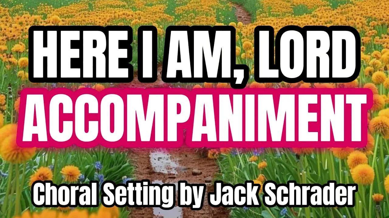 Here I Am, Lord / ACCOMPANIMENT / Choral Guide - Choral Setting by Jack Schrader Here I Am, Lord / ACCOMPANIMENT / Choral Guide - Choral Setting by Jack Schrader