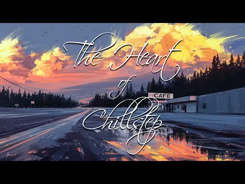 Chillstep Mix 2021 | "The Heart of Chillstep"