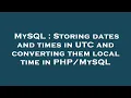 MySQL Storing dates and times in UTC and converting them local time in