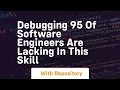 Debugging 95 of software engineers are lacking in this skill