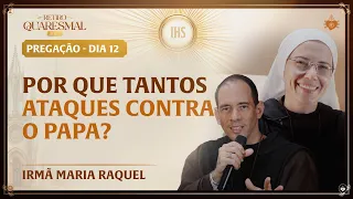 Por que tantos ataques contra o Papa?  - Quaresma da Igreja 12 dia | Irmã Maria Raquel