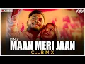 Download Lagu Maan Meri Jaan | Club Mix | King | DJ Ravish \u0026 DJ Chico