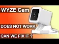 Wyze Cam does not work Can we fix the problem