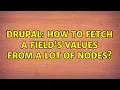 Drupal How to fetch a field s values from a lot of nodes 2 Solutions