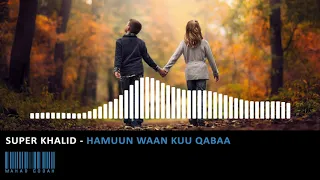 Super Khalid Hamuun Waa Kuu Qabaa 