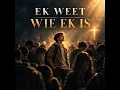Ek weet wie ek is