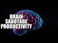 Shocking Ways Our Brain Sabotages Productivity and How to Fight Back