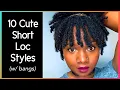 10 SUPER CUTE EASY SHORT LOC STYLES when you re in a hurry