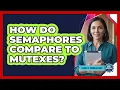 How Do Semaphores Compare to Mutexes
