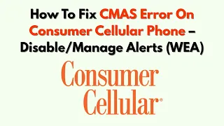How To Fix CMAS Error On Consumer Cellular Phone - Alerts WEA