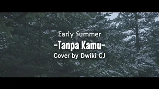 Download Early Summer - Tanpa Kamu | Cover by Dwiki CJ | Kau Tarik Ulur Perasaan... MP3