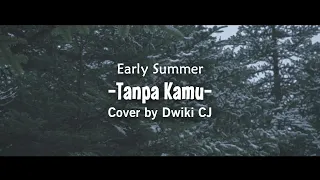 early summer tanpa kamu cover by dwiki cj kau tarik ulur perasaan 