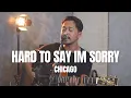 Download Lagu HARD TO SAY I'M SORRY - CHICAGO (ROLIN NABABAN LIVE COVER)