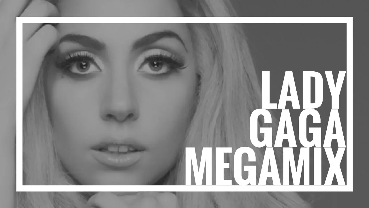 Lady Gaga Megamix - The Evolution Of Gaga 3.0