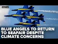 Seafair CEO Blue Angels will perform in 2025 2026 despite climate complaints