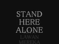 STAND HERE ALONE   KITA LAWAN MEREKA new version