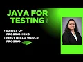 Java For Testing Session 1 - Programming Basics First Java Hello World Program