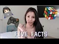 FIVE FACTS YOU DIDN T KNOW ABOUT ME