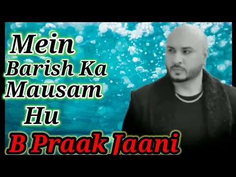 Download MP3 Main Barish Ka Mausam Hu ( Lyrics Bollywood Song) B Praak Jaani