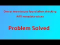 One or more issues found when checking AAR metadata values Problem Solved