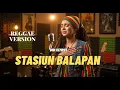 Lagu STASIUN BALAPAN Didi Kempot Versi REGGAE! Cover Wanita Bikin Baper