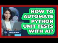 How To Automate Python Unit Tests With AI