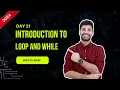 Hello Python Day - 21 Introduction to Loops