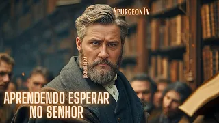 Aprendendo Esperar no Senhor | C. H. Spurgeon ( 1834 - 1892 ) @JosemarBessa