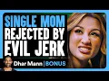 Single Mom REJECTED By Evil JERK Dhar Mann Bonus