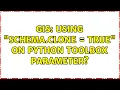 GIS Using schema clone True on Python Toolbox Parameter