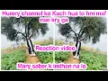 Lagu Humry channel ko Kuch hua to hm maf nae kry ga, Mary saber k imthan na lo,Reaction video