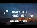 Download Lagu Ingatlah hari ini (Kamu sangat berarti istimewa dihati selamanya rasa ini)- PROJECT POP -lirik lagu